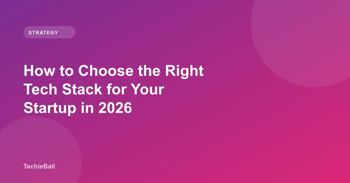 How to Choose the Right Tech Stack for Your Startup in 2026