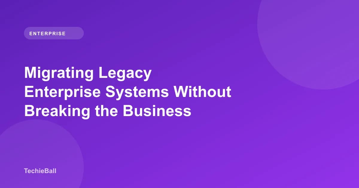 Migrating Legacy Enterprise Systems Without Breaking the Business